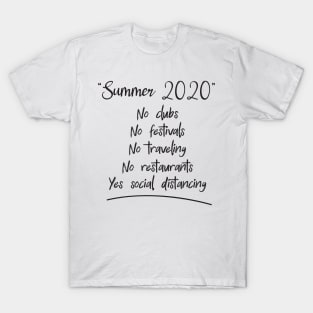 Summer 2020 no clubs no festivals no traveling no restaurants yes social distancing T-Shirt